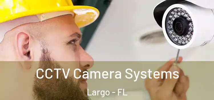  CCTV Camera Systems Largo - FL