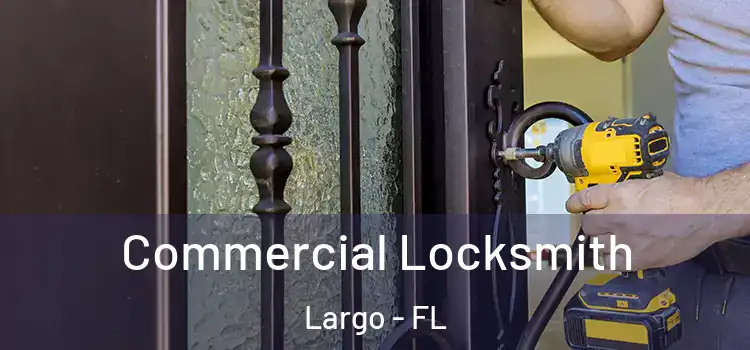 Commercial Locksmith Largo - FL