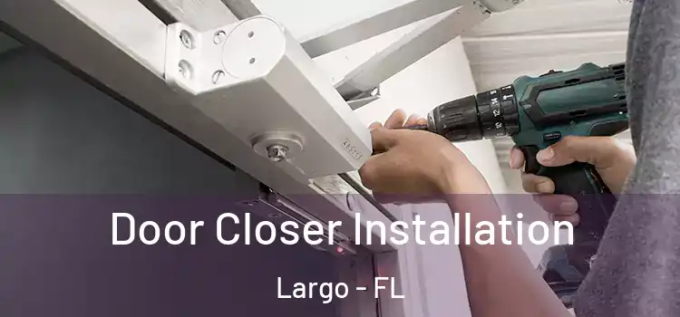  Door Closer Installation Largo - FL