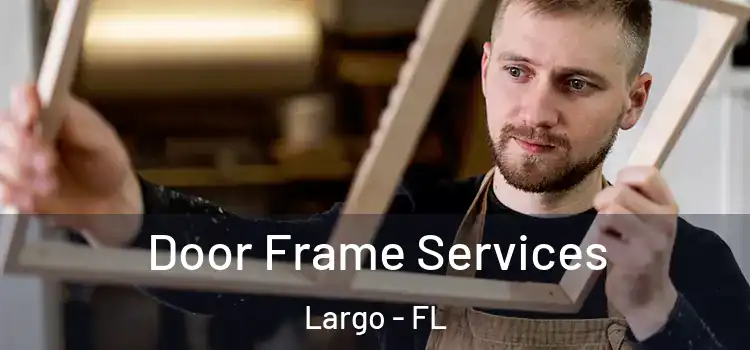 Door Frame Services Largo - FL