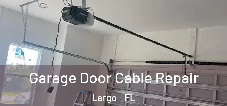  Garage Door Cable Repair Largo - FL