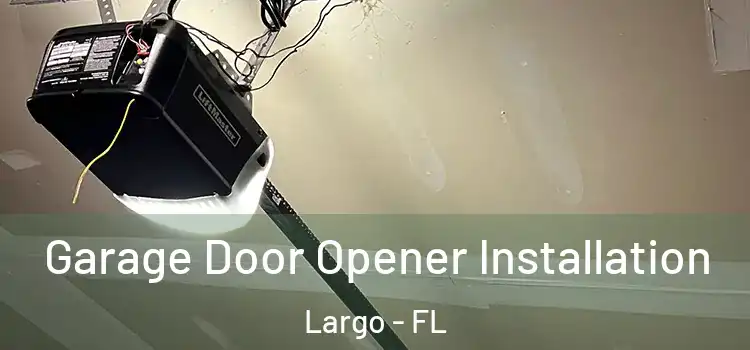  Garage Door Opener Installation Largo - FL