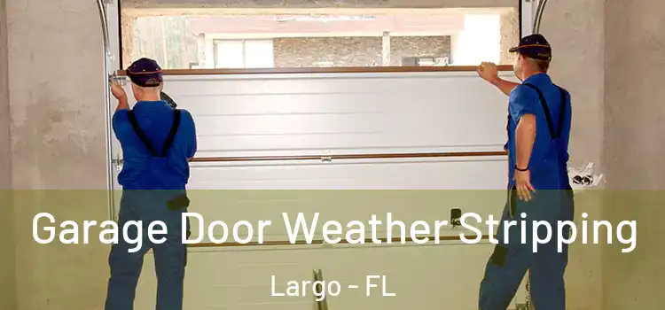  Garage Door Weather Stripping Largo - FL