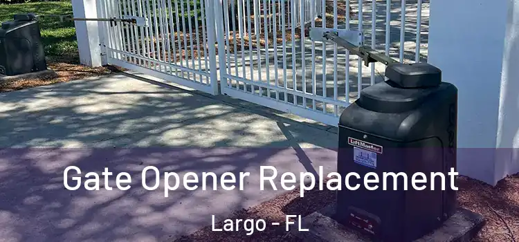 Gate Opener Replacement Largo - FL