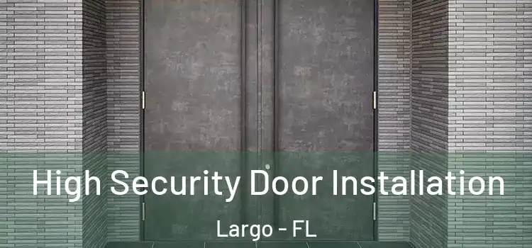  High Security Door Installation Largo - FL