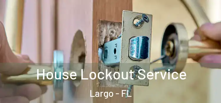  House Lockout Service Largo - FL