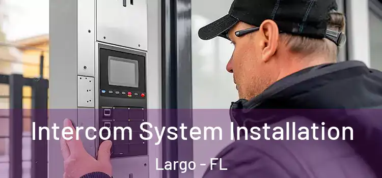  Intercom System Installation Largo - FL