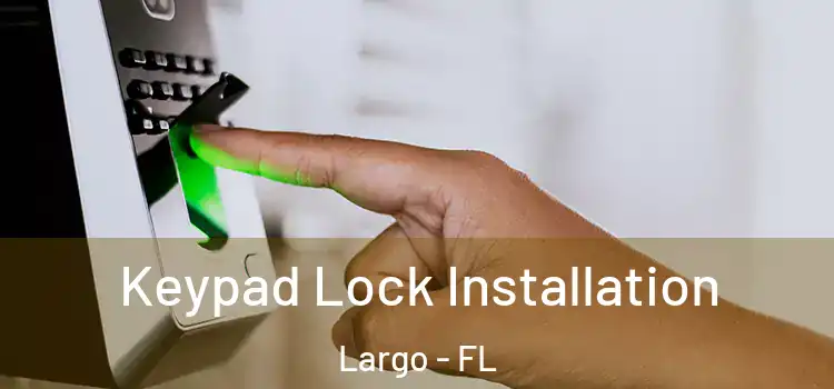 Keypad Lock Installation Largo - FL