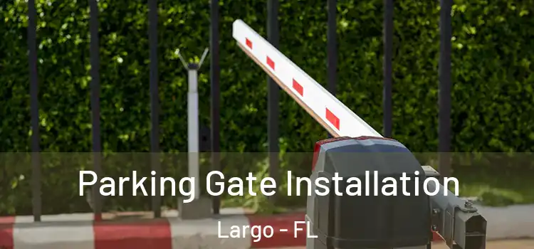  Parking Gate Installation Largo - FL