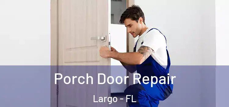  Porch Door Repair Largo - FL
